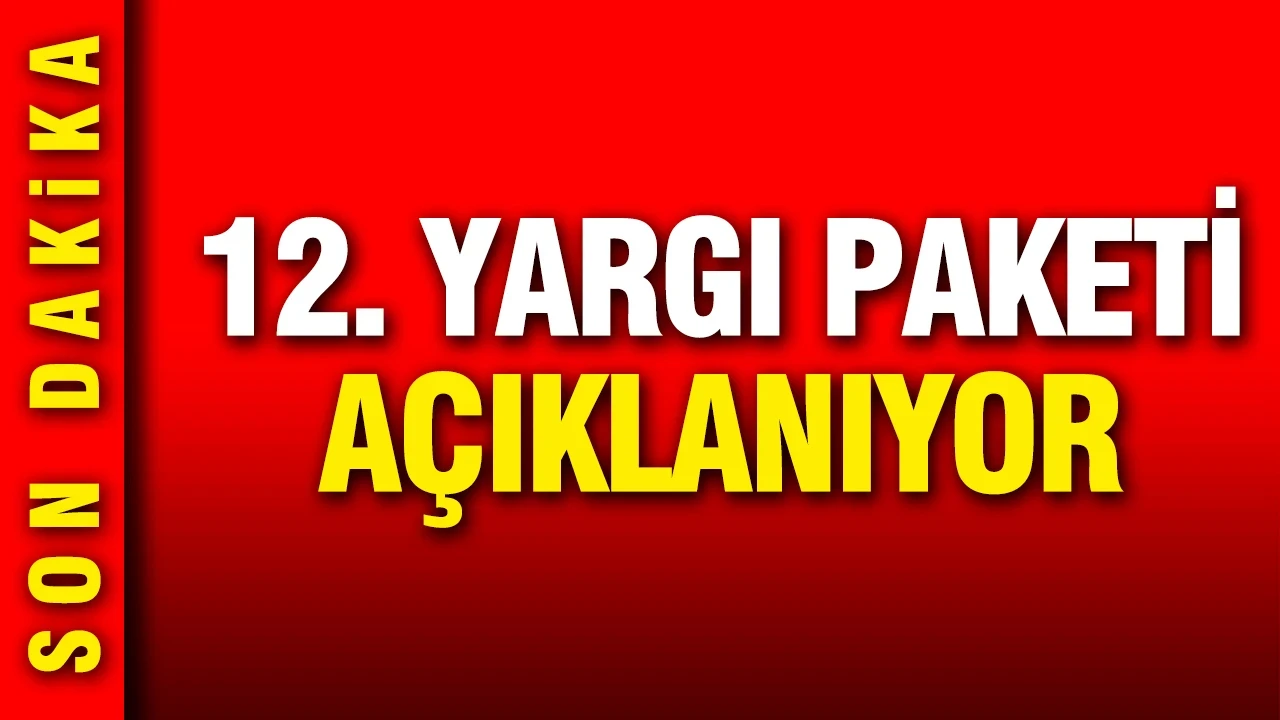 12. Yargı Paketi açıklanıyor