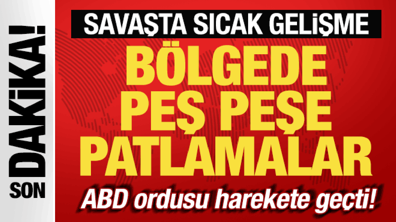 İran-ABD savaşı: Bölgede peş peşe patlamalar! ABD ordusu harekete geçti!