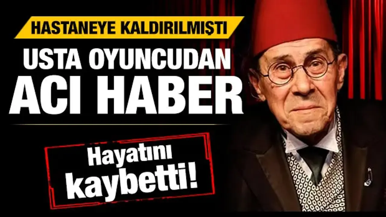 Türk tiyatrosunun 'Rıza'sı Zihni Göktay hayatını kaybetti!