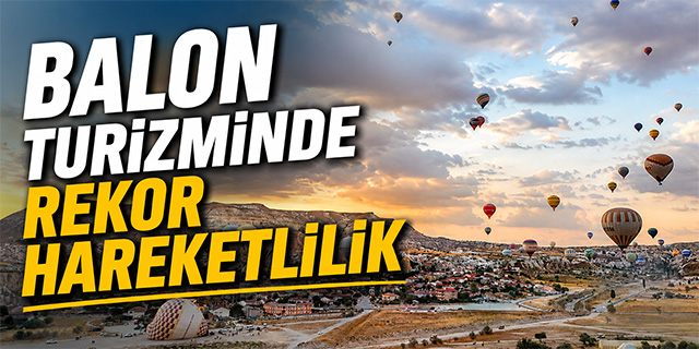 Balon Turizminde Rekor Hareketlilik
