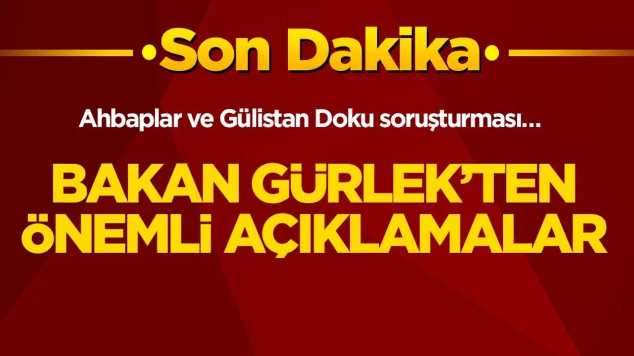 Ahbaplar ve Gülistan Doku soruşturması… Bakan Gürlek’ten önemli açıklamalar