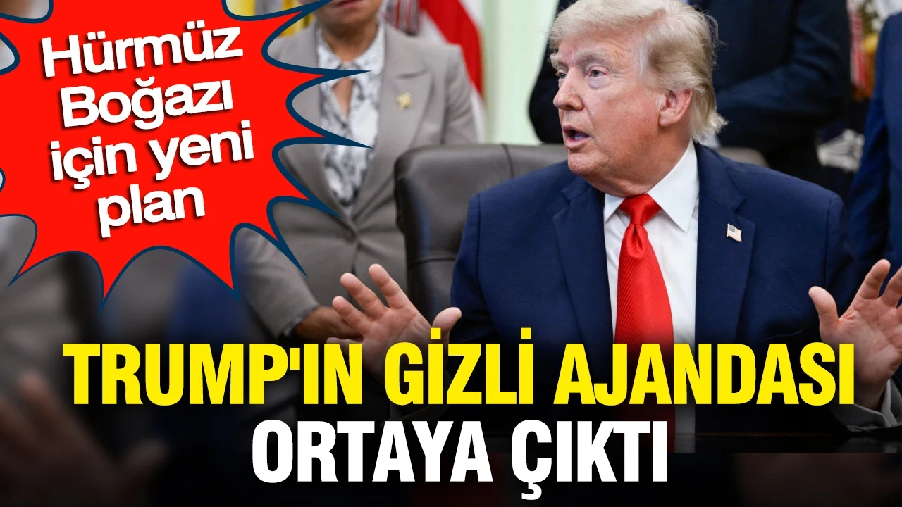 Trump'ın gizli ajandası ortaya çıktı: Hürmüz Boğazı için yeni plan