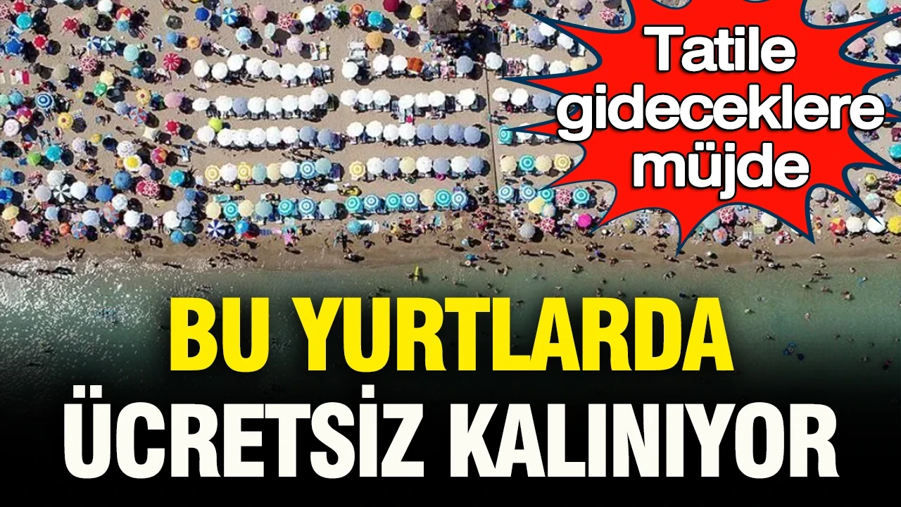Tatile gideceklere müjde: Bu yurtlarda ücretsiz kalınıyor