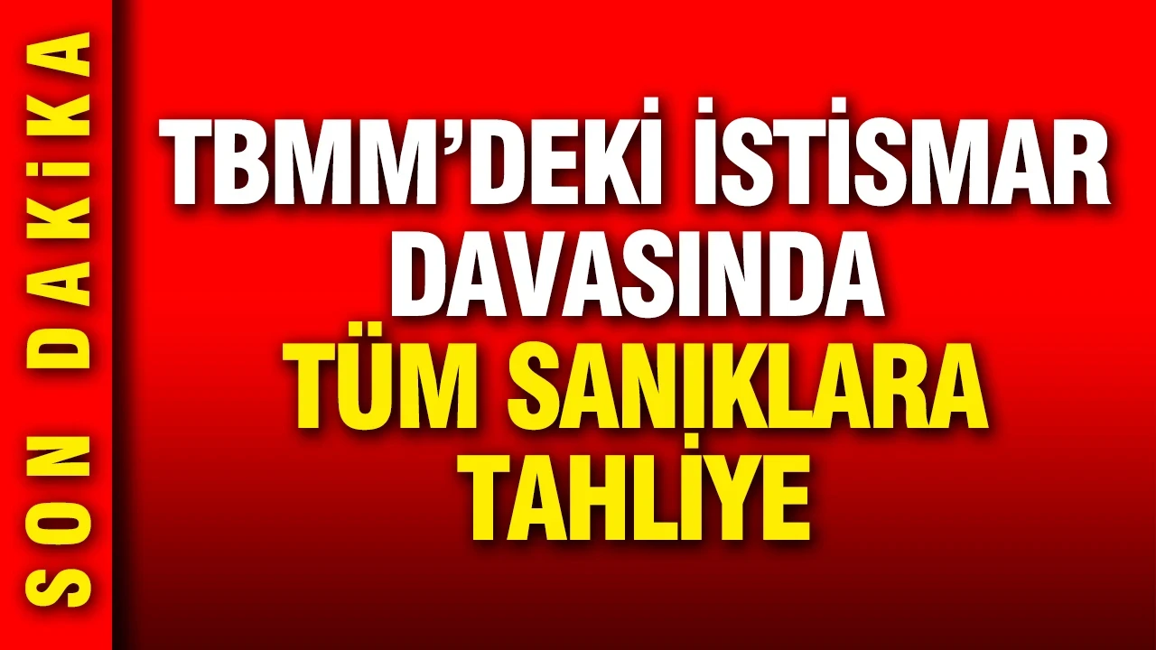 TBMM'deki istismar davasında tüm sanıklara tahliye