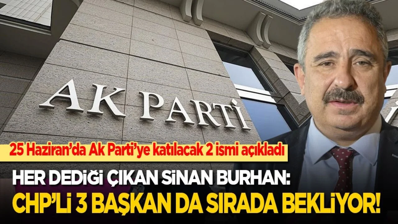 Sinan Burhan Ak Parti’ye katılacak 2 yeni ismi açıkladı: 3 CHP'li belediye başkanı da sırada bekliyor!