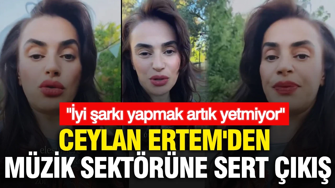 Ceylan Ertem'den müzik sektörüne sert çıkış: "İyi şarkı yapmak artık yetmiyor"