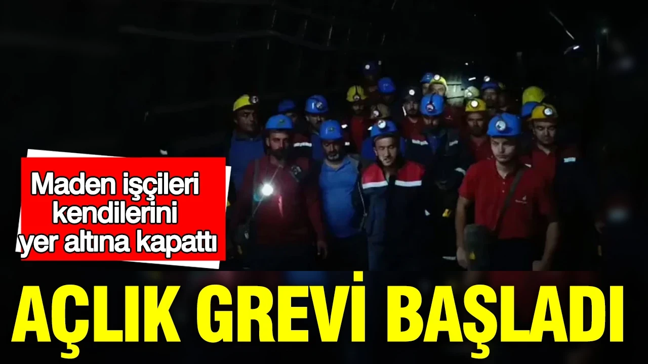 Maden işçileri kendilerini yer altına kapattı: Açlık grevi başladı