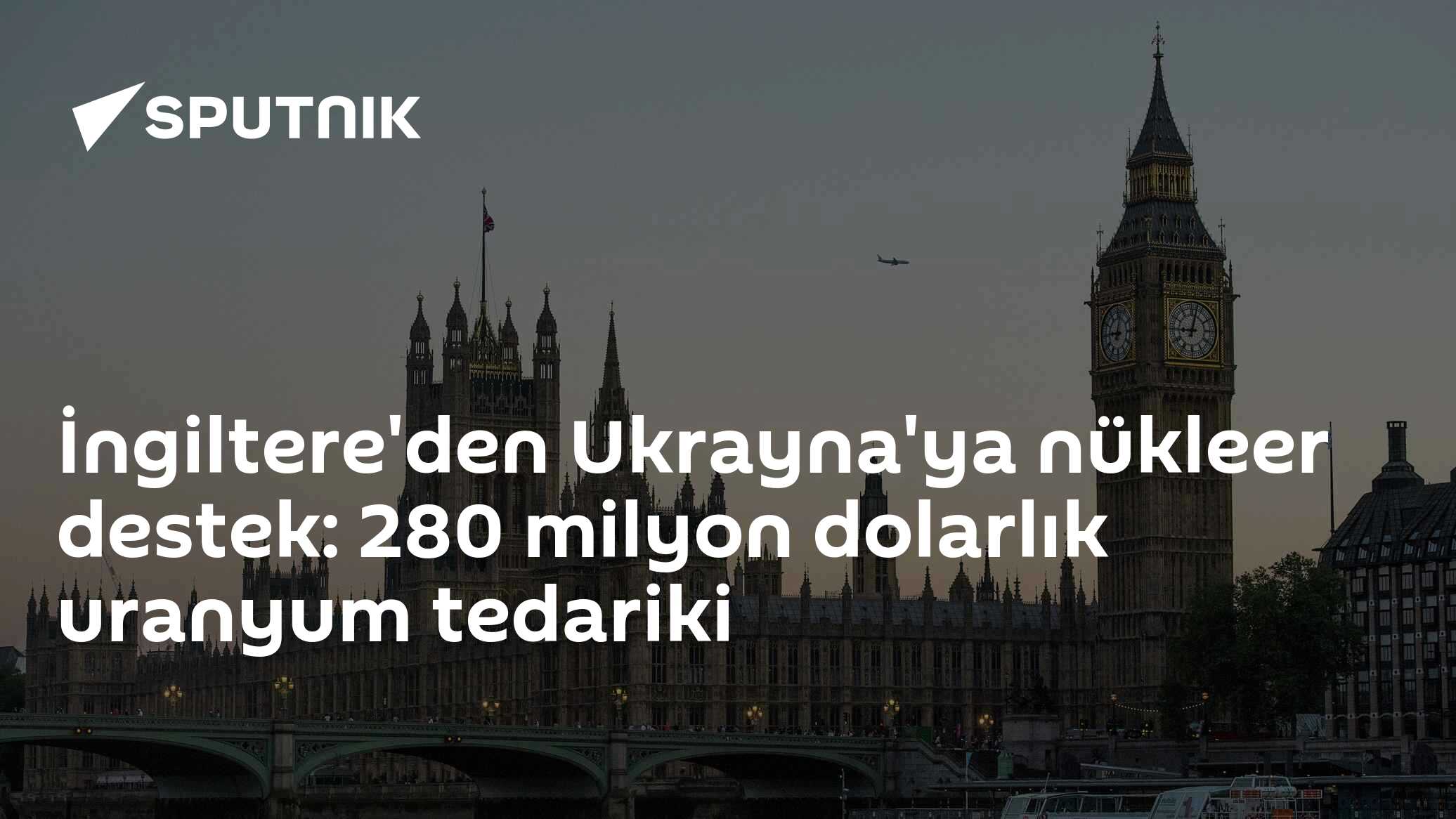 İngiltere'den Ukrayna'ya nükleer destek: 280 milyon dolarlık uranyum tedariki