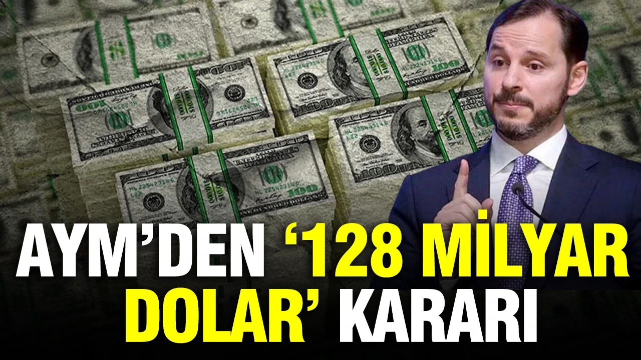 AYM’den ‘128 milyar dolar’ kararı