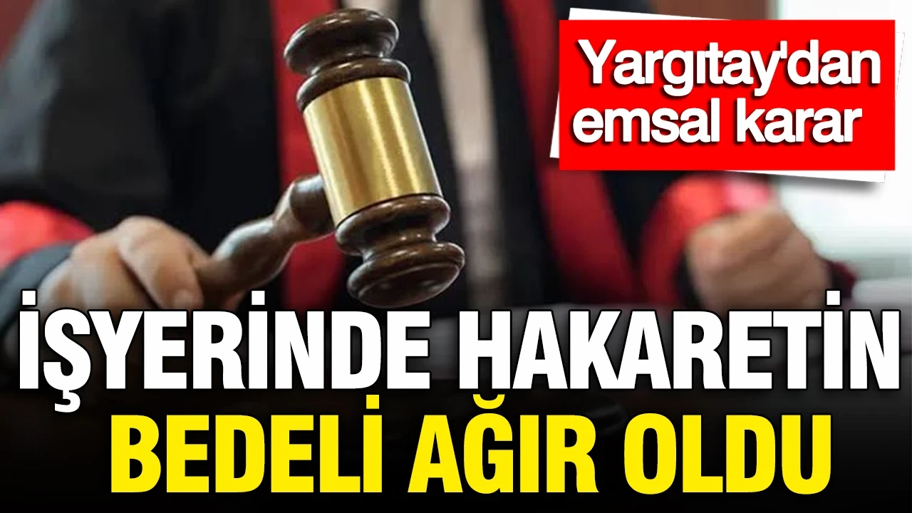 Yargıtay’dan emsal karar: İş yerinde küfür etmenin bedeli ağır oldu