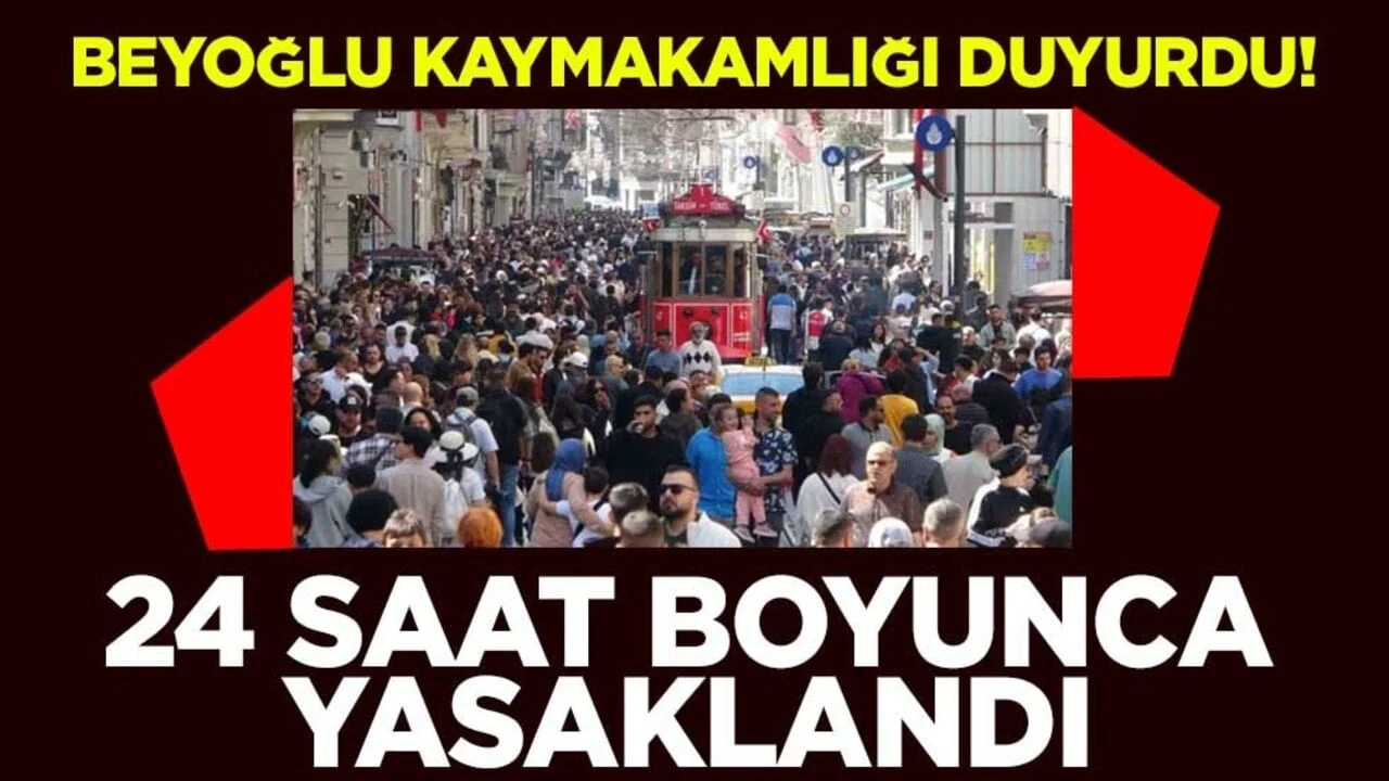 Beyoğlu Kaymakamlığı duyurdu! 24 saat boyunca yasaklandı