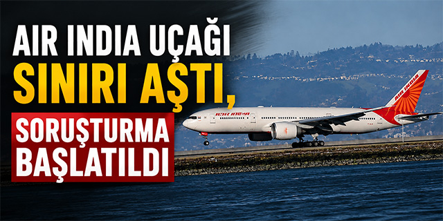 Air India uçağının ihlali soruşturma konusu oldu