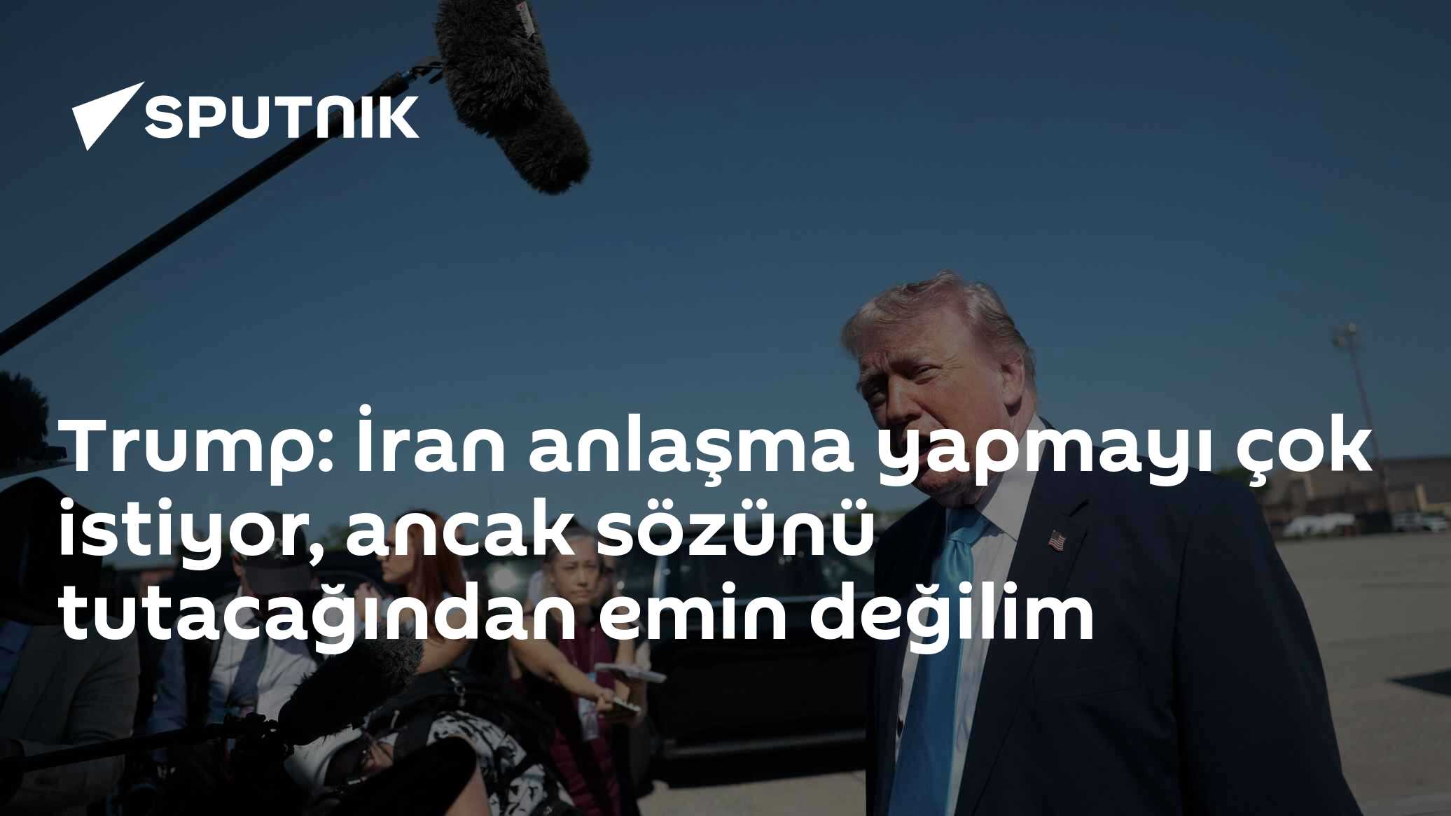 Trump: İran anlaşma yapmayı çok istiyor, ancak sözünü tutacağından emin değilim