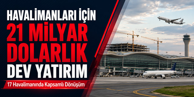 Havalimanlarına 20,9 Milyar Dolarlık Dev Yatırım