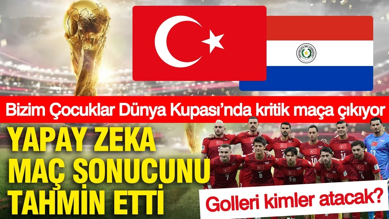 Yapay zeka Türkiye-Paraguay maçının sonucunu ve senaryosunu tahmin etti
