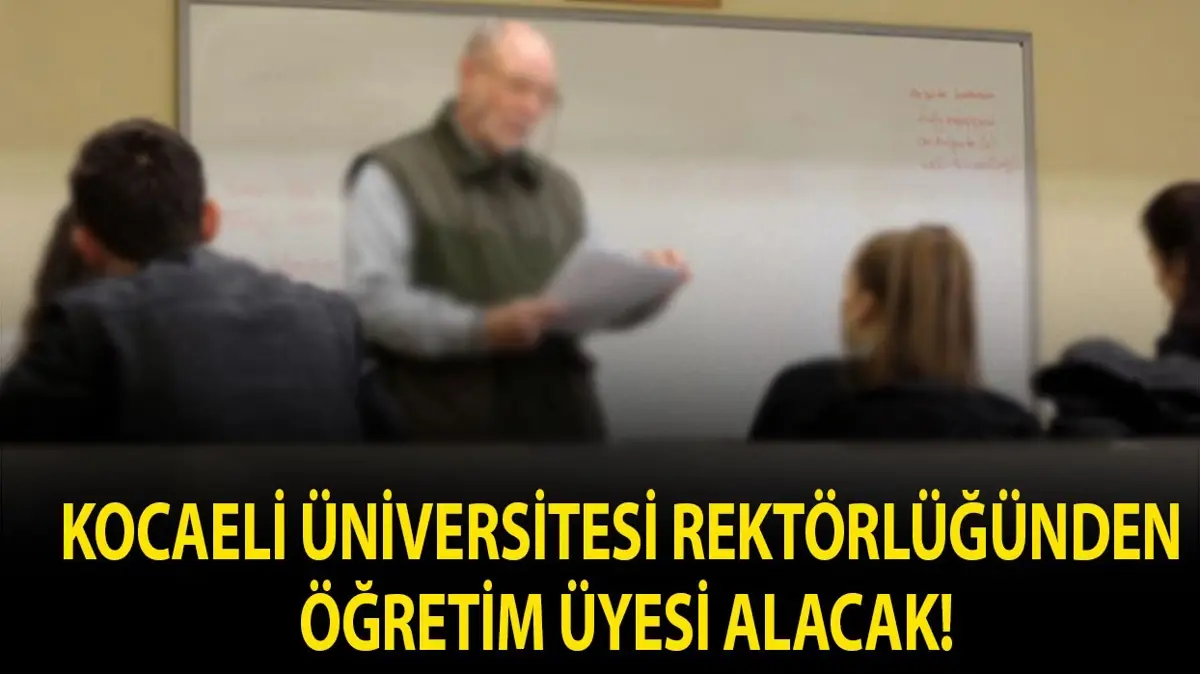 Kocaeli Üniversitesi Rektörlüğünden Öğretim Üyesi alacak!