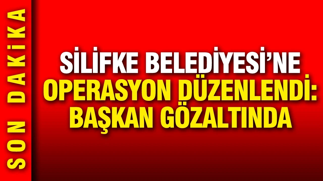 Mersin Silifke Belediyesi'ne operasyon