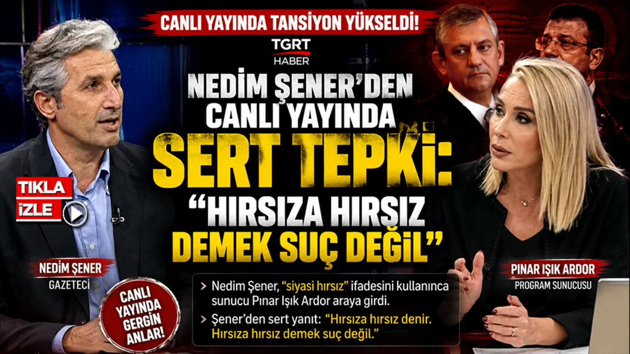 Nedim Şener'den Canlı Yayında Sert Tepki: "Hırsıza Hırsız Demek Suç Değil"