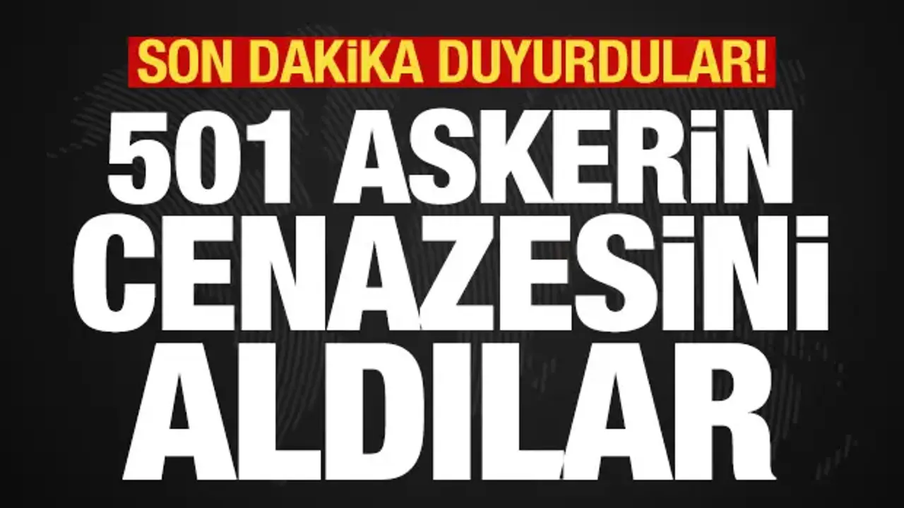 Son dakika duyurdular! 501 askerin cenazesini teslim aldılar