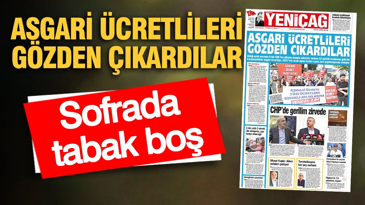YENİÇAĞ Gazetesi: ASGARİ ÜCRETLİLERİ GÖZDEN ÇIKARDILAR
