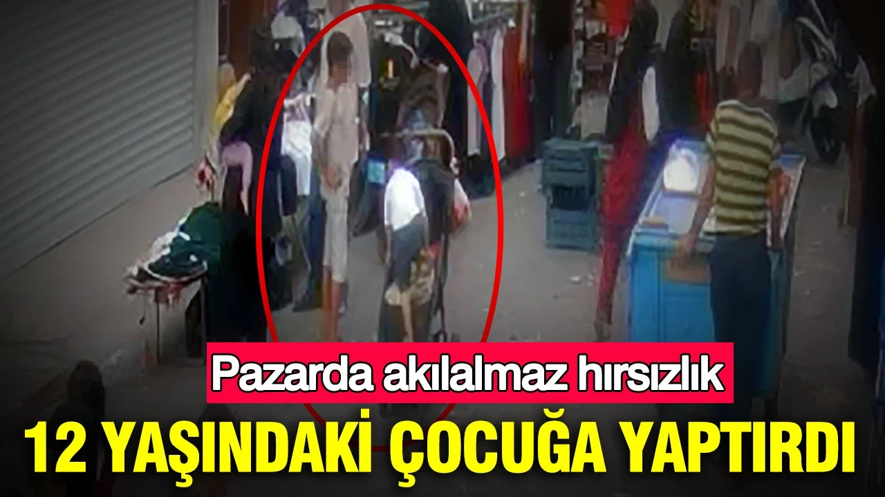 Adana'da pazarda akılalmaz hırsızlık: 12 Yaşındaki çocuğa yaptırdı