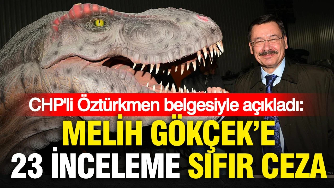 CHP'li Öztürkmen belgesiyle açıkladı: Melih Gökçek’e 23 inceleme, sıfır ceza