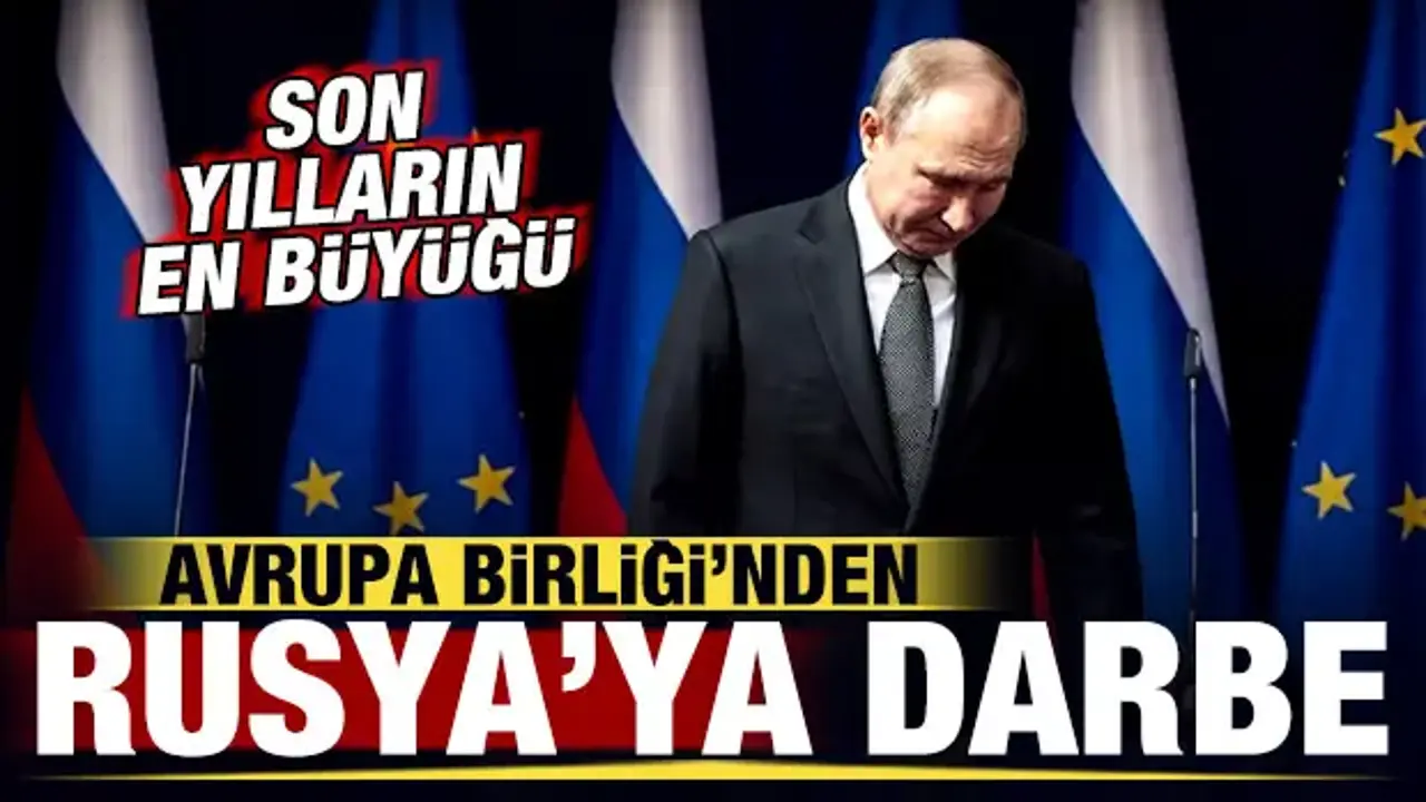 Avrupa Birliği'nden son dakika Rusya kararı! Son yılların en büyüğü!