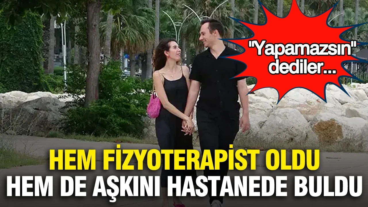 "Yapamazsın" dediler... O hem fizyoterapist oldu hem de aşkını hastanede buldu