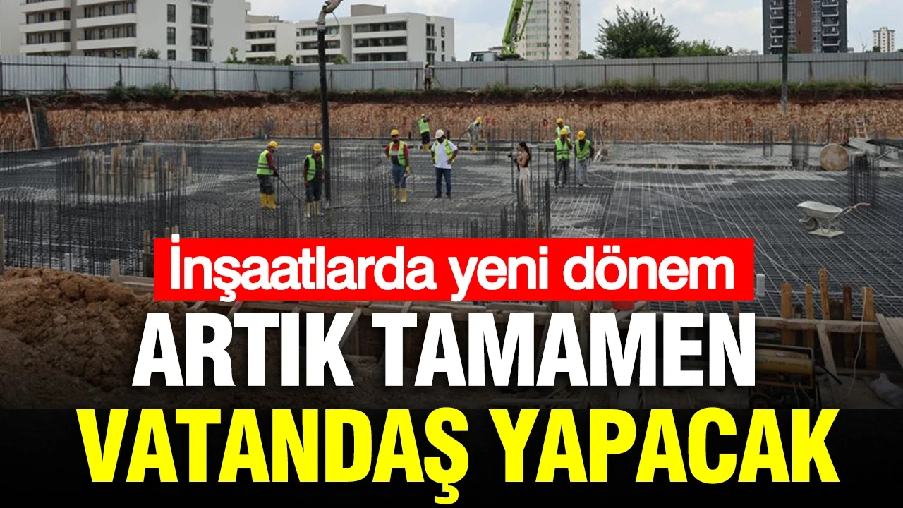 İnşaatlarda yeni dönem: Artık vatandaş yapacak