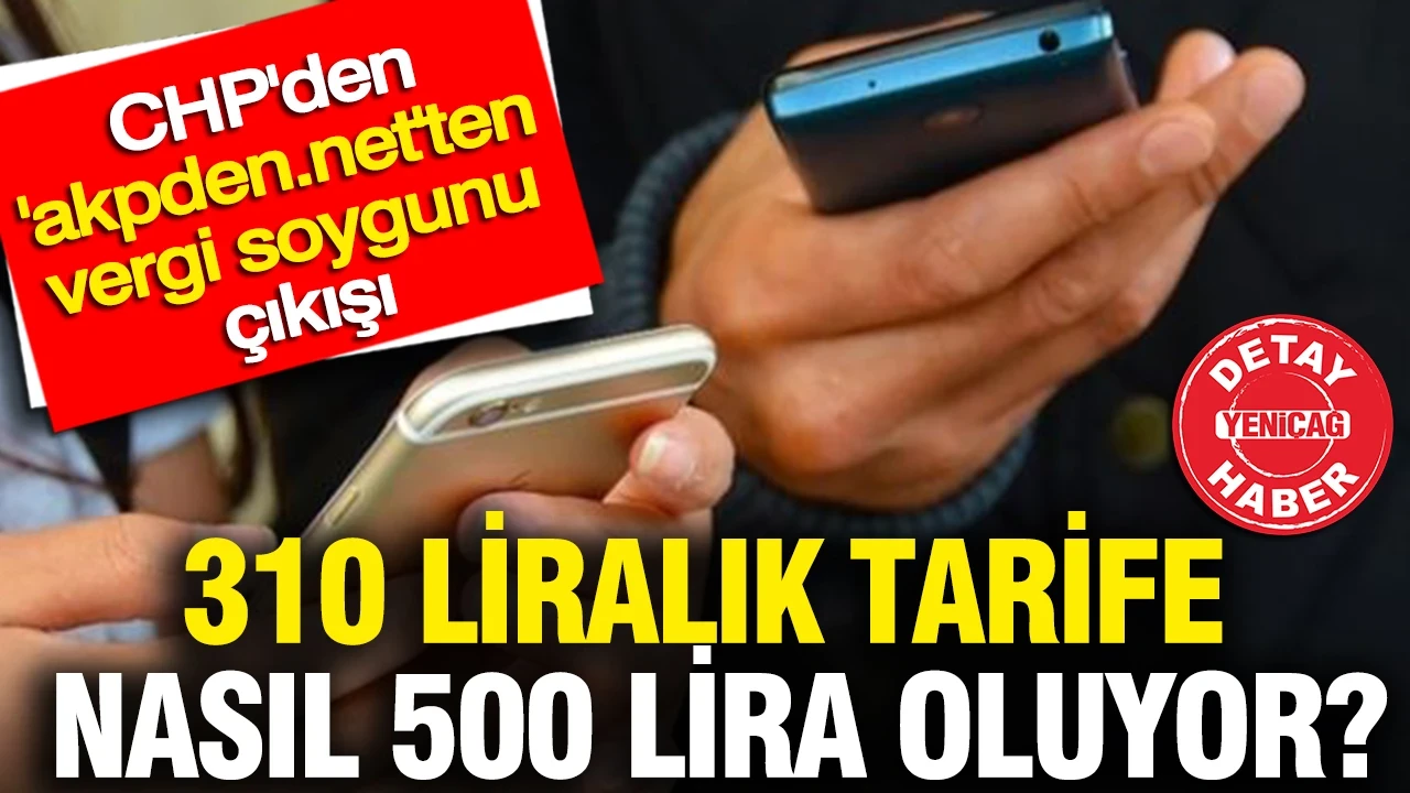 CHP'den “akpden.net'ten vergi soygunu çıkışı: 310 liralık tarife nasıl 500 lira oluyor?