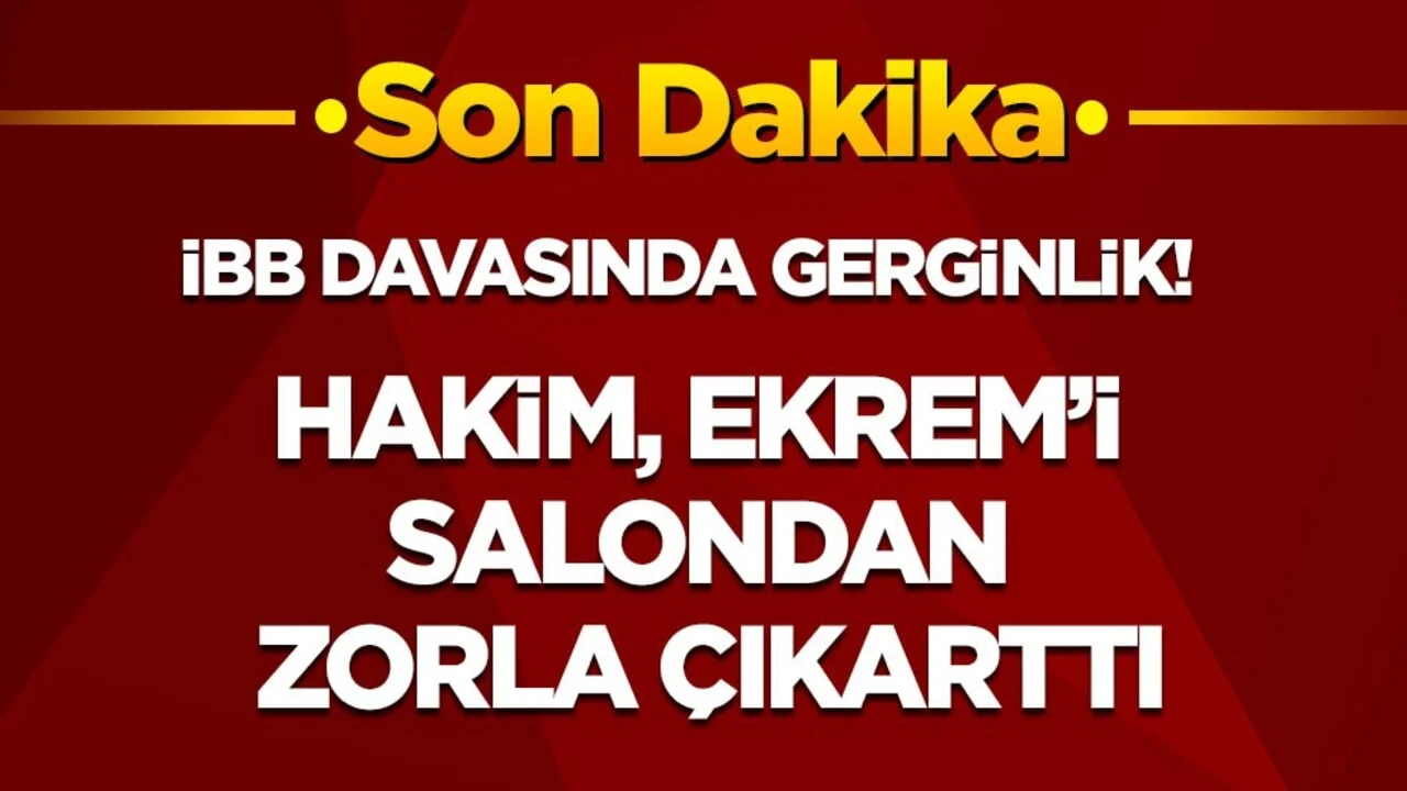 İBB davasında gerginlik: Ekrem İmamoğlu hakim tarafından salondan zorla çıkarıldı