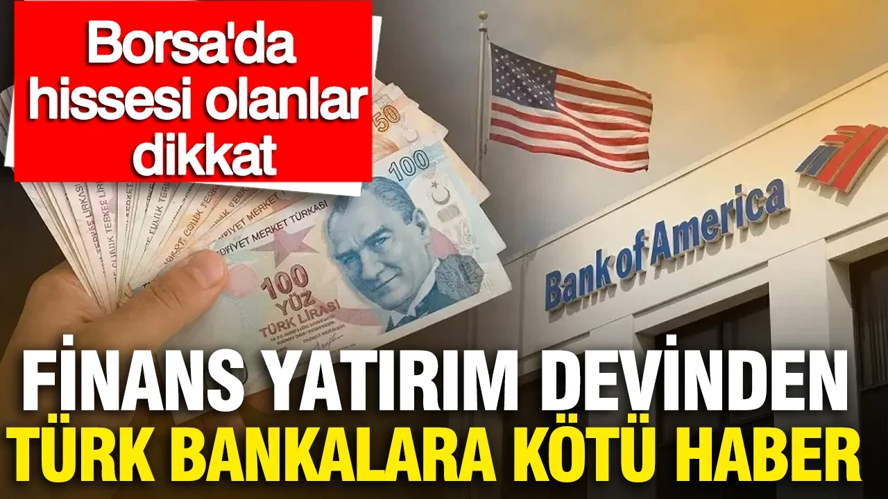 ABD'li yatırım şirketinden Türk bankalara kötü haber: Hissesi olanlar dikkat