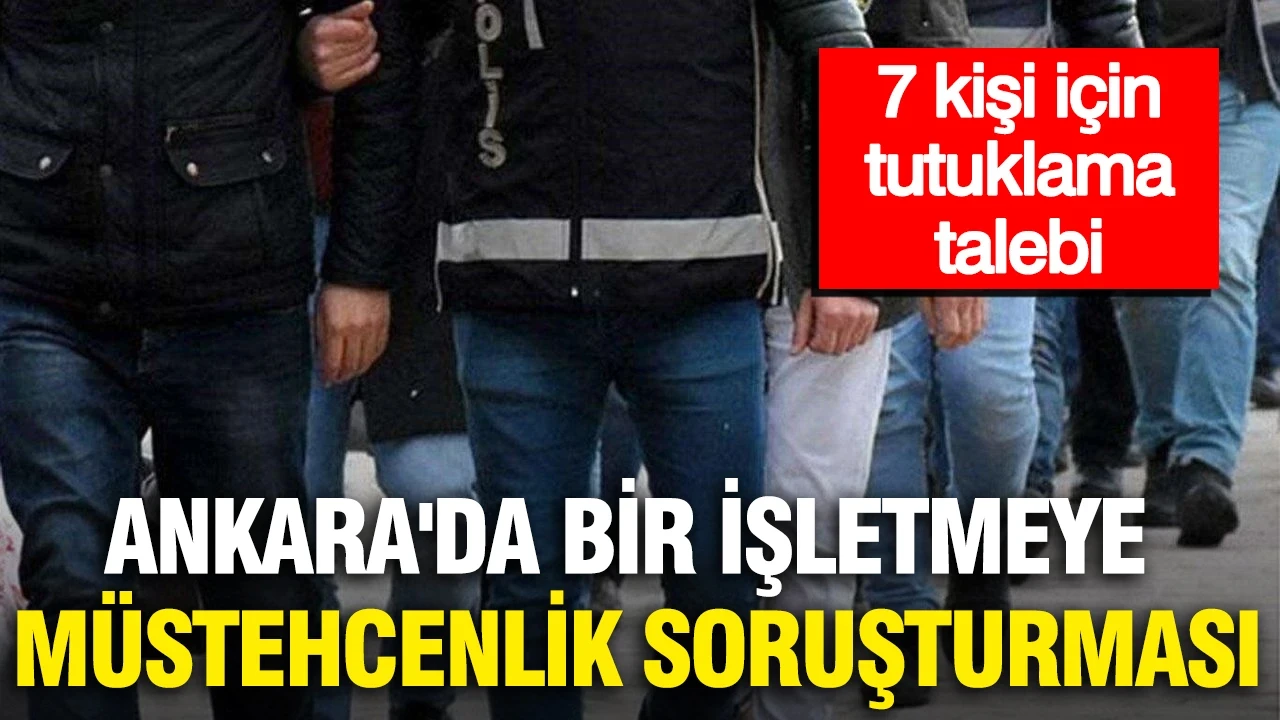 Ankara'da bir işletmeye müstehcenlik soruşturması: 7 kişi için tutuklama talebi