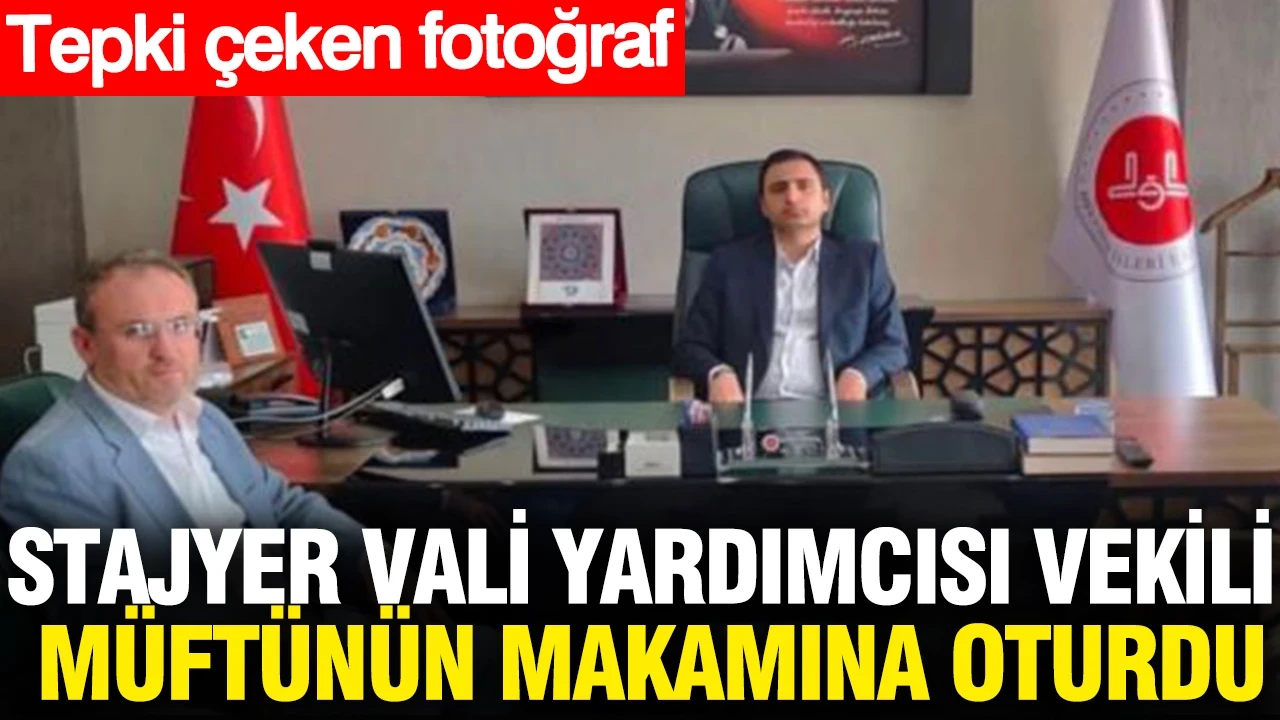 Stajyer vali yardımcısı vekili müftünün makamına oturdu: Tepki çeken fotoğraf