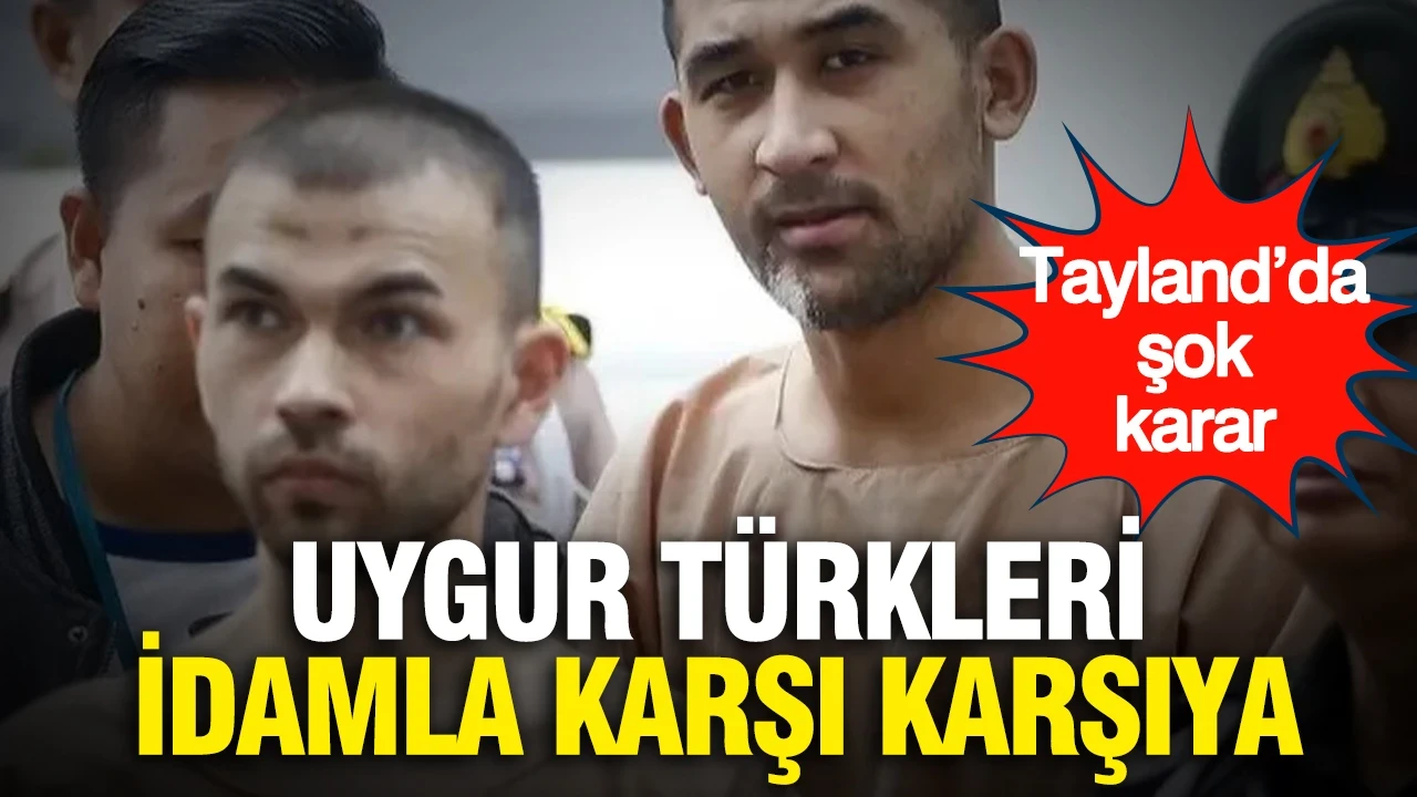 Tayland’da şok karar: Uygur Türkleri idamla karşı karşıya