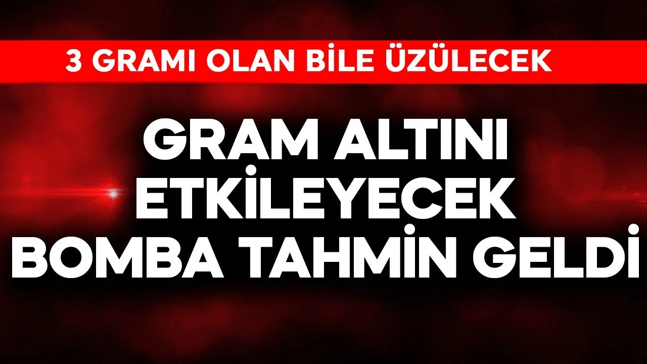 Gram altını etkileyecek bomba tahmin geldi! 3 gramı olan bile üzülecek