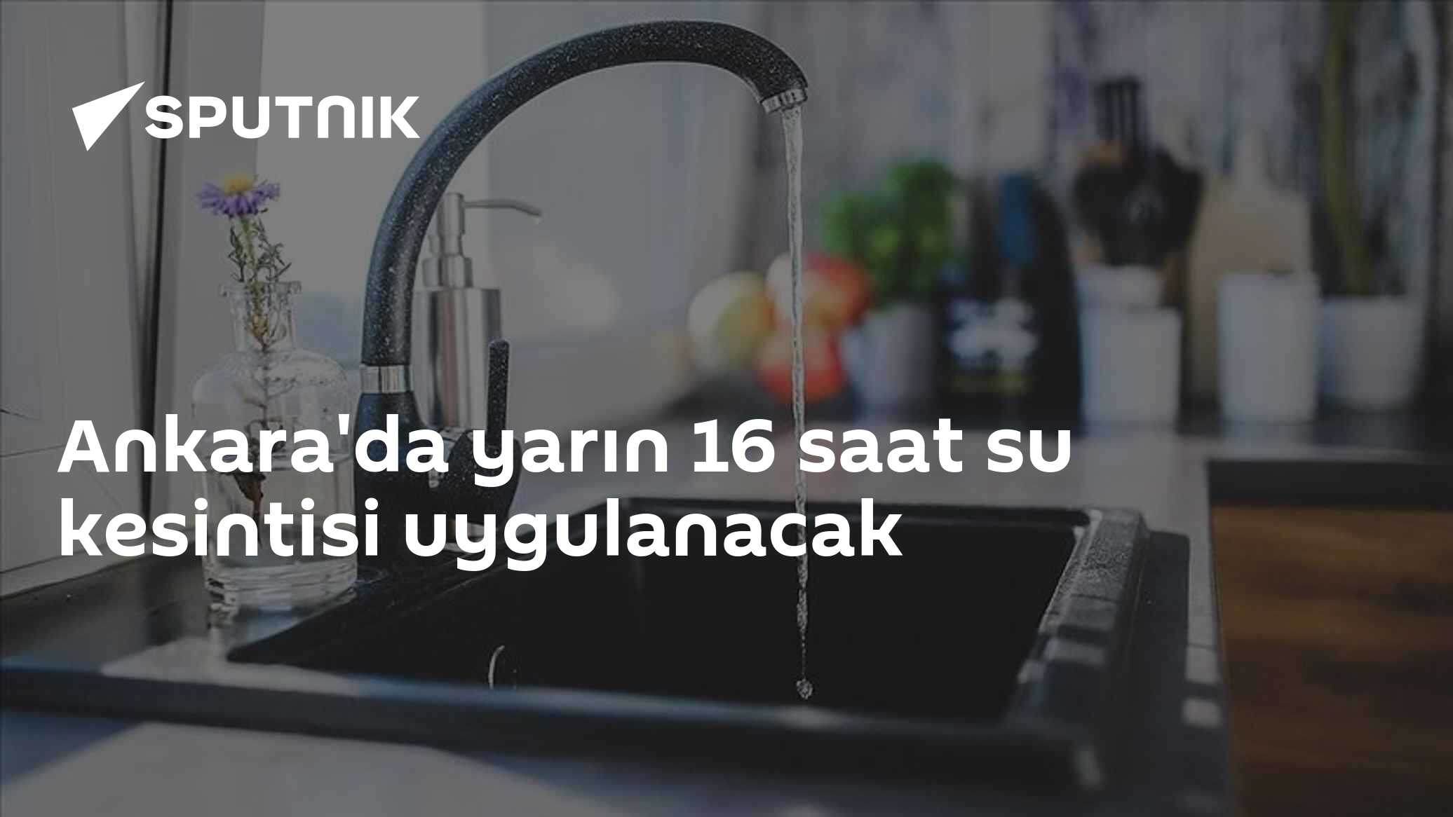 Ankara'da yarın 16 saat su kesintisi uygulanacak