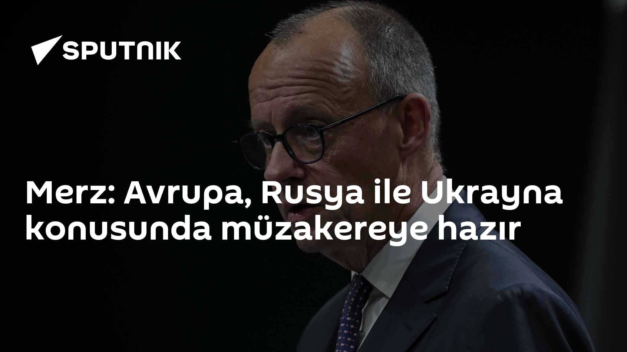 Merz: Avrupa, Rusya ile Ukrayna konusunda müzakereye hazır