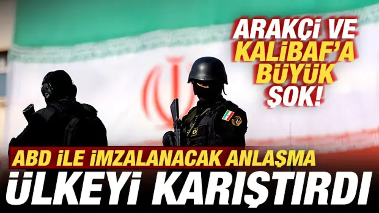 ABD ile imzalanacak anlaşma ülkeyi karıştırdı! Arakçi ve Kalibaf'a büyük şok