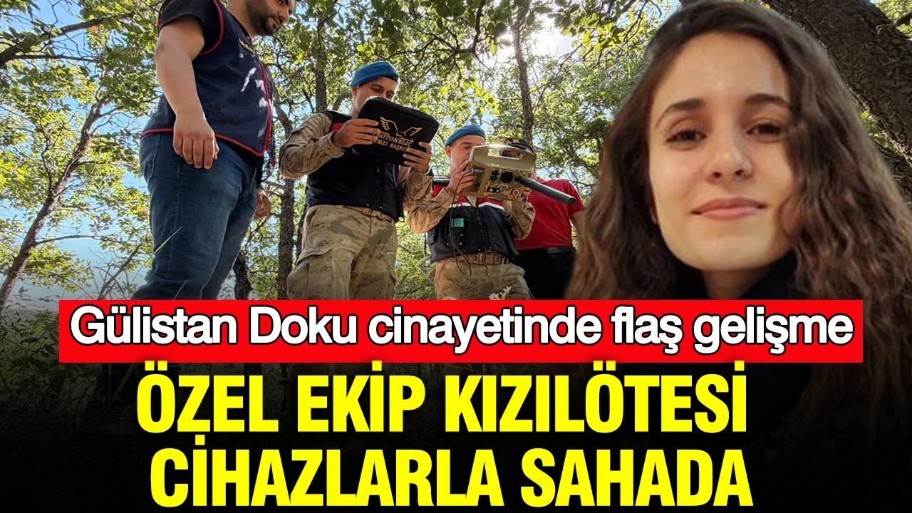 Özel ekip kızılötesi cihazlarla sahada: Gülistan Doku cinayetinde flaş gelişme