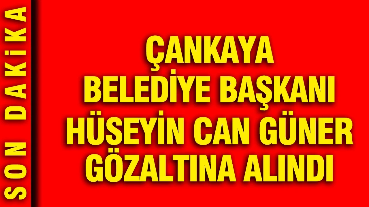 Çankaya Belediye Başkanı gözaltına alındı