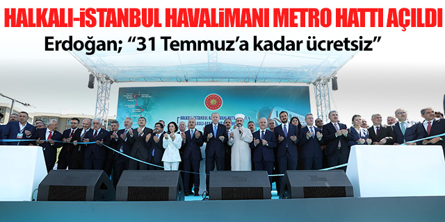 Halkalı-İstanbul Havalimanı Metro Hattı 31 Temmuz'a kadar ücretsiz