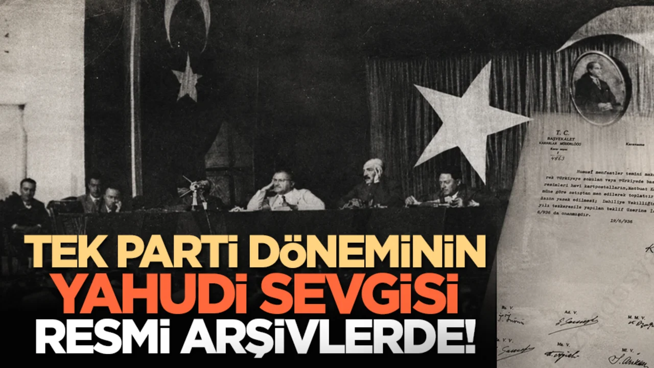 Tek Parti döneminin Yahudi sevgisi resmi arşivlerde!