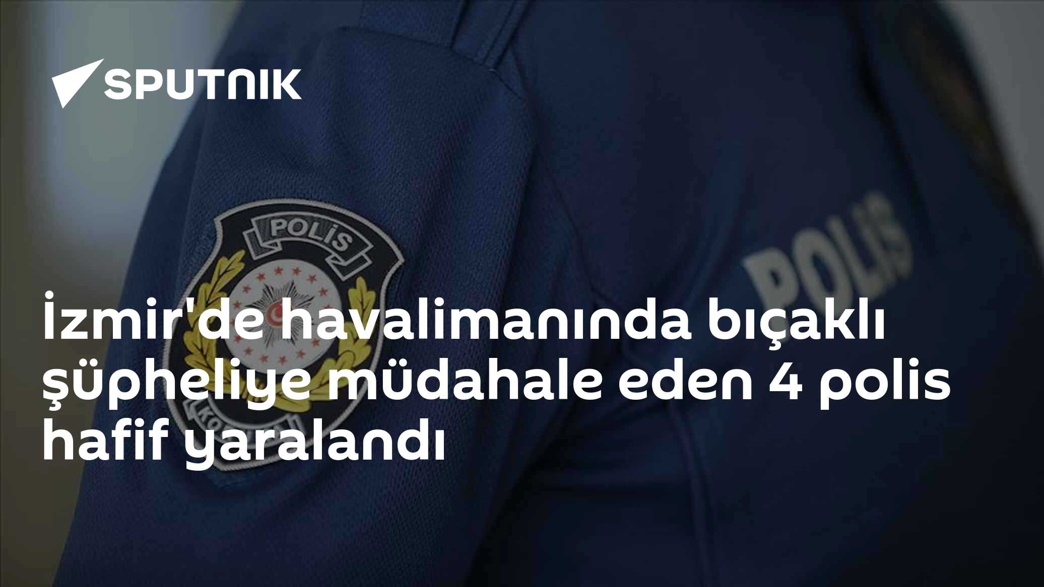 İzmir'de havalimanında bıçaklı şüpheliye müdahale eden 4 polis hafif yaralandı
