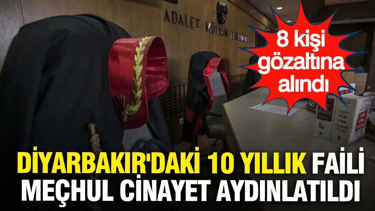 Diyarbakır'daki 10 yıllık faili meçhul cinayet aydınlatıldı: 8 kişi gözaltına alındı