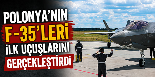 Polonya'nın F-35'leri ilk uçuşlarını gerçekleştirdi