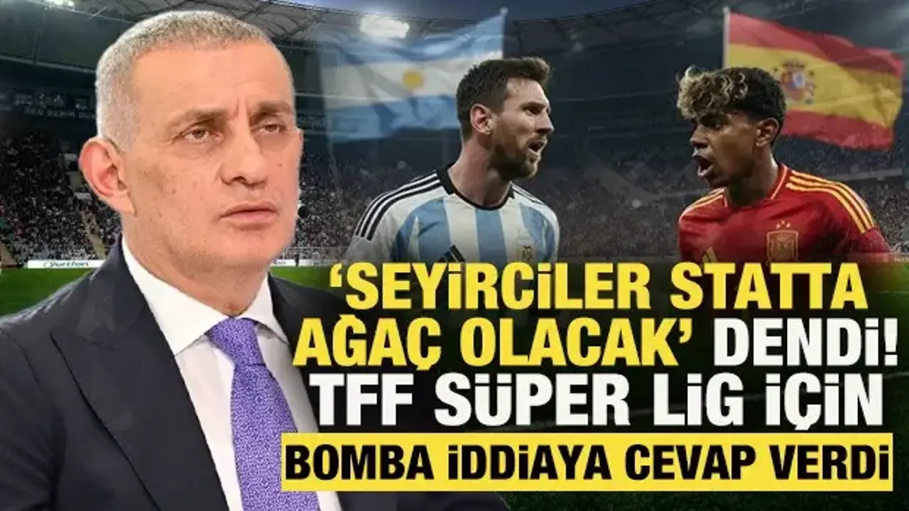 'Seyirciler statta ağaç olacak' dendi! TFF, Süper Lig için bomba iddiaya cevap verdi