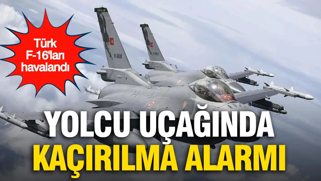 Yolcu uçağında kaçırılma alarmı: Türk F-16'ları havalandı