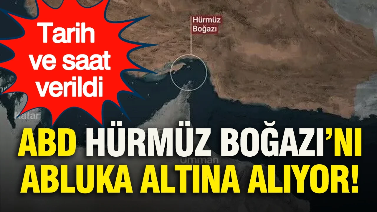 ABD Hürmüz Boğazı’nı abluka altına alıyor: Tarih ve saat verildi