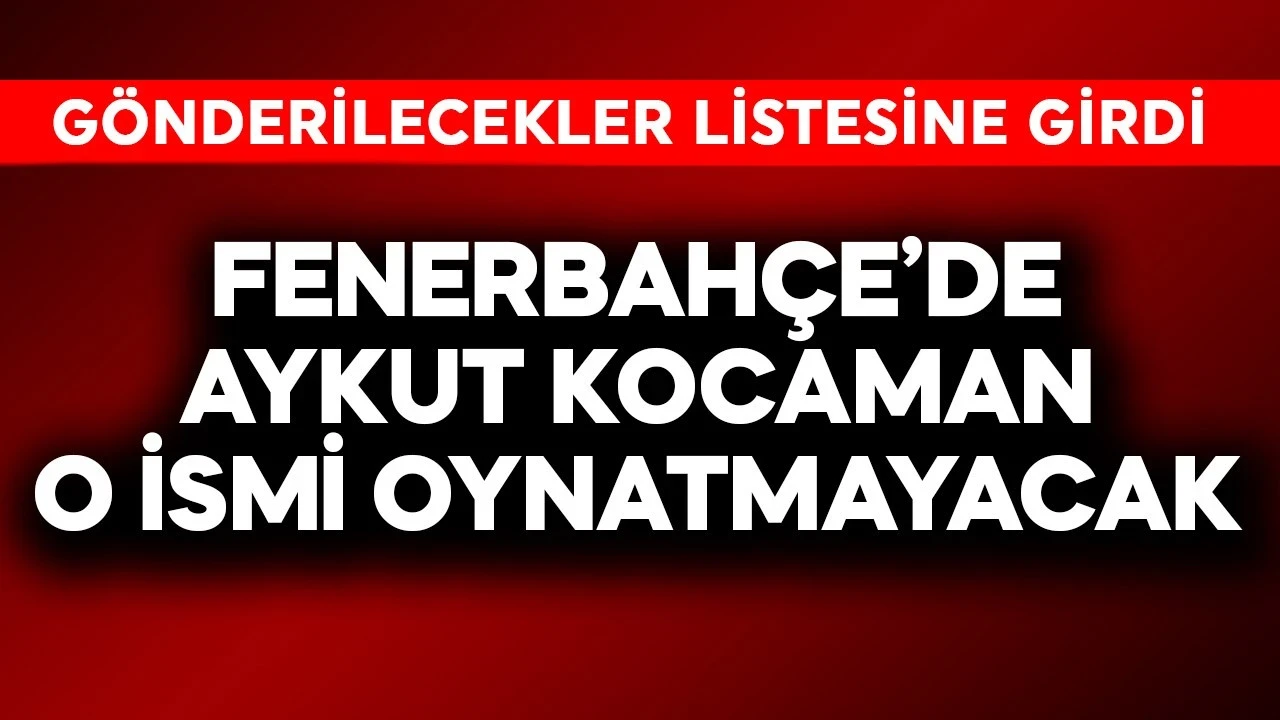 Fenerbahçe'de Aykut Kocaman o ismi oynatmayacak! Gönderilecekler listesine girdi